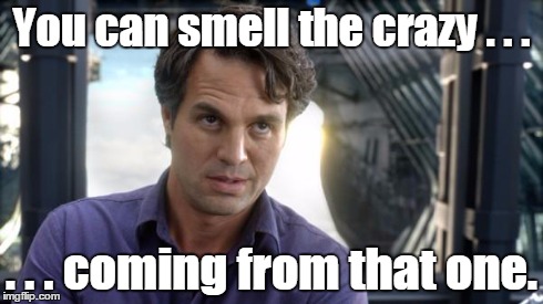 Smells like crazy | You can smell the crazy . . . . . . coming from that one. | image tagged in bruce banner,crazy | made w/ Imgflip meme maker