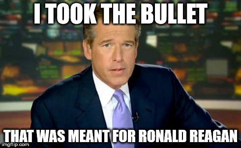 Brian Williams Was There | I TOOK THE BULLET THAT WAS MEANT FOR RONALD REAGAN | image tagged in memes,brian williams was there | made w/ Imgflip meme maker