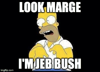 jeb bush | LOOK MARGE I'M JEB BUSH | image tagged in homer simpson,jeb bush | made w/ Imgflip meme maker