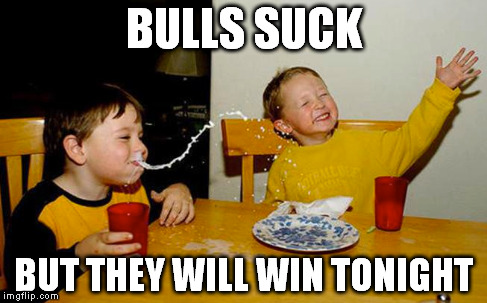 Bulls Suck | BULLS SUCK BUT THEY WILL WIN TONIGHT | image tagged in nba,chicago bulls,cleveland cavaliers | made w/ Imgflip meme maker