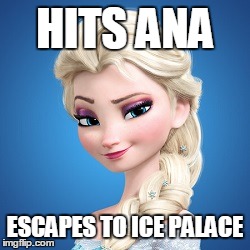 HITS ANA ESCAPES TO ICE PALACE | made w/ Imgflip meme maker