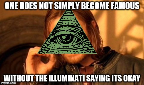 One Does Not Simply Meme | ONE DOES NOT SIMPLY BECOME FAMOUS WITHOUT THE ILLUMINATI SAYING ITS OKAY | image tagged in memes,one does not simply,illuminati | made w/ Imgflip meme maker