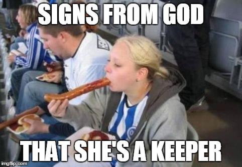 SIGNS FROM GOD THAT SHE'S A KEEPER | image tagged in memes,funny | made w/ Imgflip meme maker