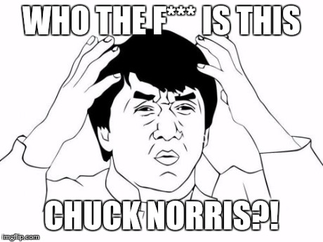 Jackie Chan WTF Meme | WHO THE F*** IS THIS CHUCK NORRIS?! | image tagged in memes,jackie chan wtf | made w/ Imgflip meme maker