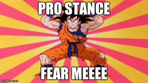 Pro Mode Initiated | PRO STANCE FEAR MEEEE | image tagged in dragon ball z,goku,fear me | made w/ Imgflip meme maker