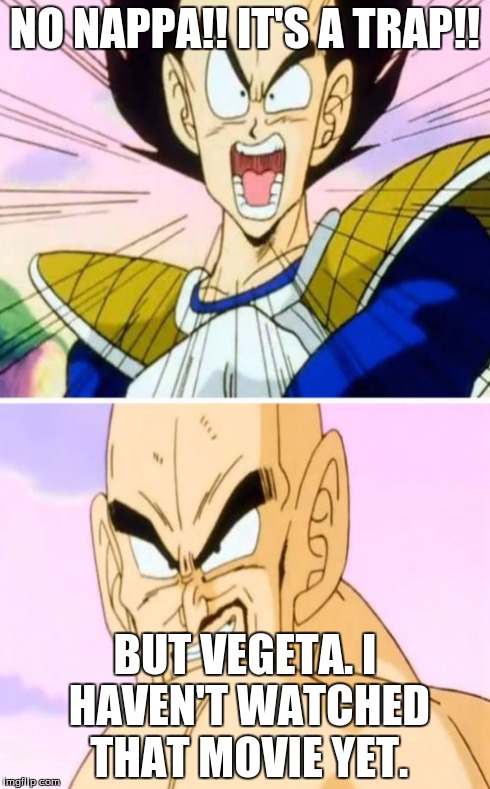 IT'S A TRAP!!! | NO NAPPA!! IT'S A TRAP!! BUT VEGETA. I HAVEN'T WATCHED THAT MOVIE YET. | image tagged in memes,no nappa its a trick,dragon ball z,vegeta,it's a trap | made w/ Imgflip meme maker