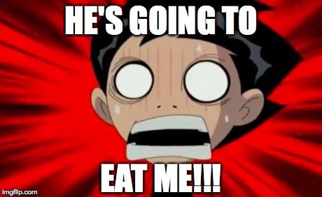 He's Going To Eat ME | HE'S GOING TO EAT ME!!! | image tagged in he's going to eat me | made w/ Imgflip meme maker