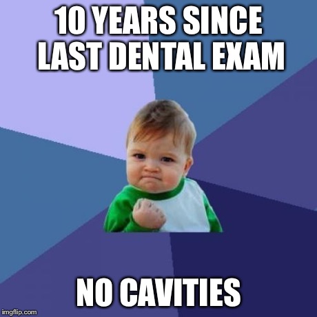 Success Kid | 10 YEARS SINCE LAST DENTAL EXAM NO CAVITIES | image tagged in memes,success kid | made w/ Imgflip meme maker