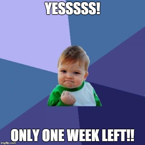 Success Kid | YESSSSS! ONLY ONE WEEK LEFT!! | image tagged in memes,success kid | made w/ Imgflip meme maker