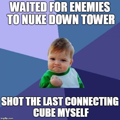 Success Kid Meme | WAITED FOR ENEMIES TO NUKE DOWN TOWER SHOT THE LAST CONNECTING CUBE MYSELF | image tagged in memes,success kid | made w/ Imgflip meme maker