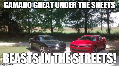 His and Hers | CAMARO GREAT UNDER THE SHEETS BEASTS IN THE STREETS! | image tagged in camaro | made w/ Imgflip meme maker