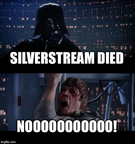 Star Wars No | SILVERSTREAM DIED NOOOOOOOOOOO! | image tagged in memes,star wars no | made w/ Imgflip meme maker