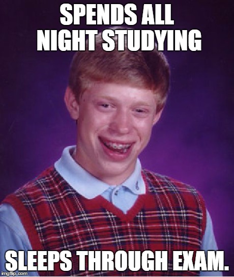 Bad Luck Brian | SPENDS ALL NIGHT STUDYING SLEEPS THROUGH EXAM. | image tagged in memes,bad luck brian | made w/ Imgflip meme maker