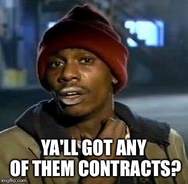 Y'all Got Any More Of That Meme | YA'LL GOT ANY OF THEM CONTRACTS? | image tagged in tyrone biggums,NHLHUT | made w/ Imgflip meme maker