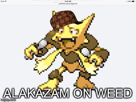 ALAKAZAM ON WEED | image tagged in pokemon,weed,pokefusion,pokemon fusion | made w/ Imgflip meme maker