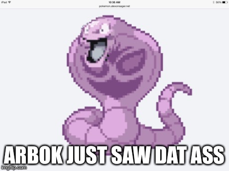 ARBOK JUST SAW DAT ASS | image tagged in pokemon,arbok,dat ass,pokefusion,pokemon fusion | made w/ Imgflip meme maker