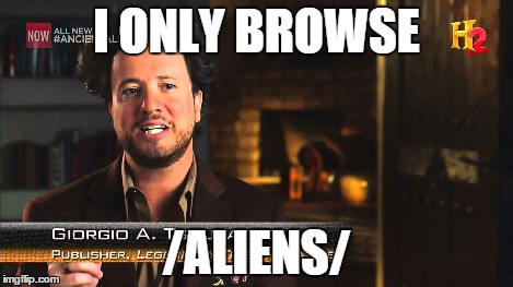 I ONLY BROWSE /ALIENS/ | made w/ Imgflip meme maker