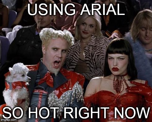 Mugatu So Hot Right Now Meme | USING ARIAL SO HOT RIGHT NOW | image tagged in memes,mugatu so hot right now | made w/ Imgflip meme maker