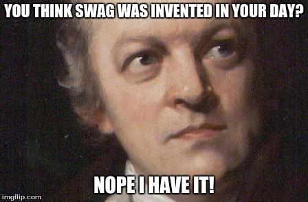 swag is older than you think | YOU THINK SWAG WAS INVENTED IN YOUR DAY? NOPE I HAVE IT! | image tagged in swag | made w/ Imgflip meme maker