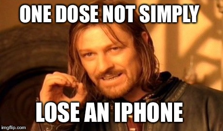 ONE DOSE NOT SIMPLY LOSE AN IPHONE | image tagged in memes,one does not simply | made w/ Imgflip meme maker