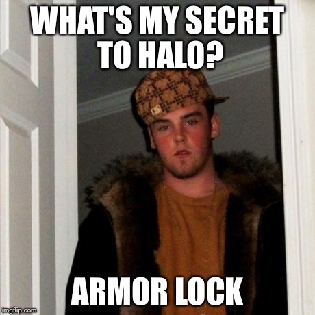 Some Halo players just want to watch the world burn. | WHAT'S MY SECRET TO HALO? ARMOR LOCK | image tagged in memes,scumbag steve | made w/ Imgflip meme maker