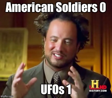 During Crimean war, soldiers shot rifles at glowing light of UFOs.  Guess who won? | American Soldiers 0 UFOs 1 | image tagged in memes,ancient aliens | made w/ Imgflip meme maker