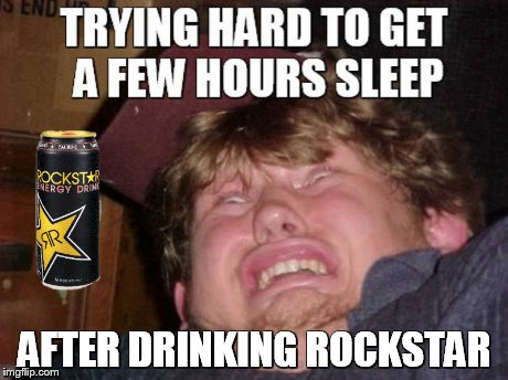 I found out the hard way. | AFTER DRINKING ROCKSTAR | image tagged in wtf,rockstar | made w/ Imgflip meme maker