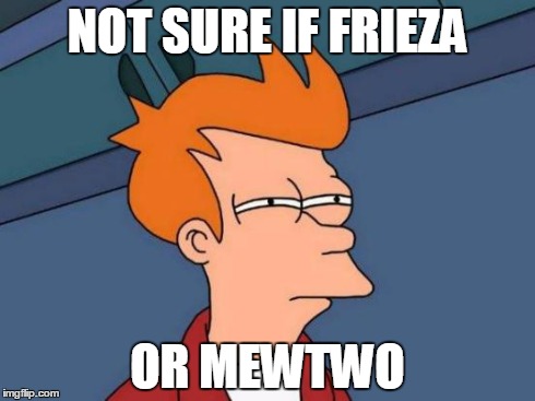 Futurama Fry | NOT SURE IF FRIEZA OR MEWTWO | image tagged in memes,futurama fry | made w/ Imgflip meme maker