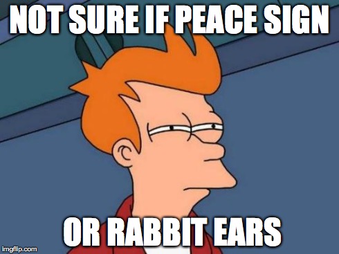 Futurama Fry Meme | NOT SURE IF PEACE SIGN OR RABBIT EARS | image tagged in memes,futurama fry | made w/ Imgflip meme maker