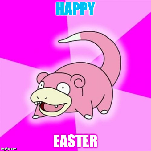 Slowpoke Meme | HAPPY EASTER | image tagged in memes,slowpoke | made w/ Imgflip meme maker