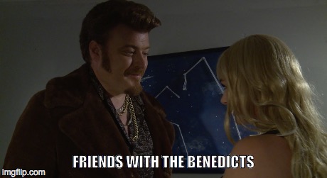 Friends with the Benedicts | FRIENDS WITH THE BENEDICTS | image tagged in trailer park boys ricky | made w/ Imgflip meme maker
