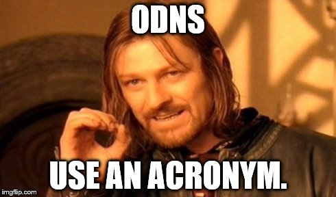 ODNS | ODNS USE AN ACRONYM. | image tagged in memes,one does not simply | made w/ Imgflip meme maker