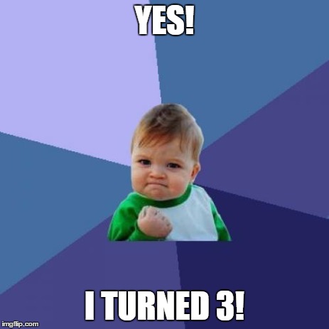 Success Kid | YES! I TURNED 3! | image tagged in memes,success kid | made w/ Imgflip meme maker