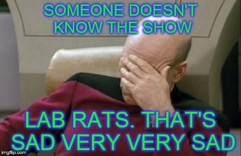 Captain Picard Facepalm | SOMEONE DOESN'T KNOW THE SHOW LAB RATS. THAT'S SAD VERY VERY SAD | image tagged in memes,captain picard facepalm | made w/ Imgflip meme maker