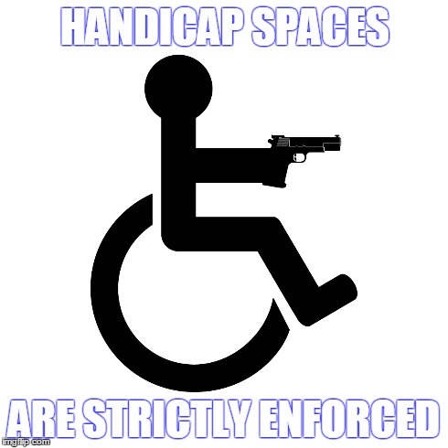 STRICTLY enforced | HANDICAP SPACES ARE STRICTLY ENFORCED | image tagged in handicapped parking space | made w/ Imgflip meme maker