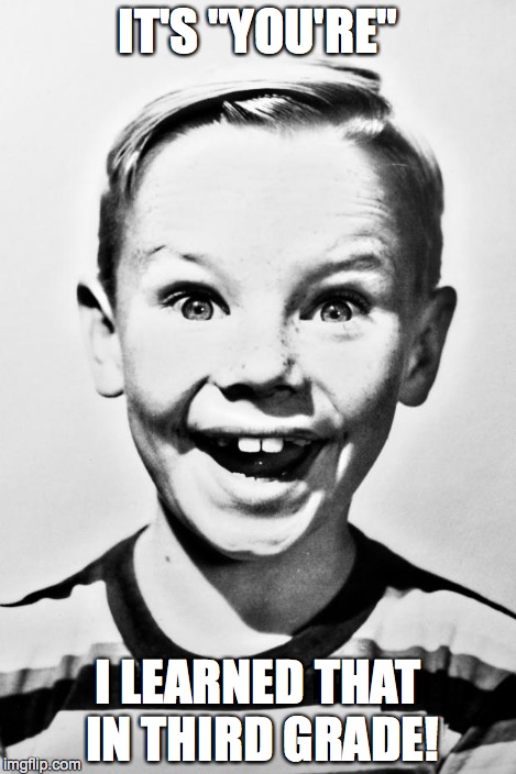 Good Luck Gus | IT'S "YOU'RE" I LEARNED THAT IN THIRD GRADE! | image tagged in good luck gus | made w/ Imgflip meme maker