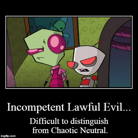 Lawfully chaotic. | image tagged in funny,demotivationals | made w/ Imgflip demotivational maker