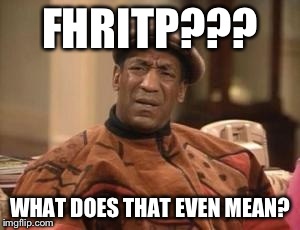 FHRITP??? WHAT DOES THAT EVEN MEAN? | made w/ Imgflip meme maker