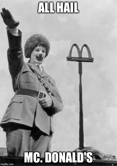 Nazi clown | ALL HAIL MC. DONALD'S | image tagged in nazi clown | made w/ Imgflip meme maker