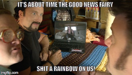 It's about time the good news fairy shit a rainbow on us! | IT'S ABOUT TIME THE GOOD NEWS FAIRY SHIT A RAINBOW ON US! | image tagged in trailer park boys bubbles | made w/ Imgflip meme maker
