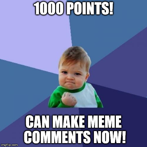 Success Memer! | 1000 POINTS! CAN MAKE MEME COMMENTS NOW! | image tagged in memes,success kid | made w/ Imgflip meme maker