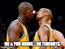 ME & YOU HOMIE... NO TIMEOUTS. | image tagged in jalen rose,chris webber,fab five,beef | made w/ Imgflip meme maker