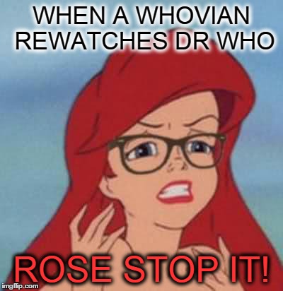 Hipster Ariel | WHEN A WHOVIAN REWATCHES DR WHO ROSE STOP IT! | image tagged in memes,hipster ariel | made w/ Imgflip meme maker