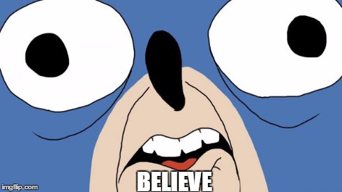 SANIC | BELIEVE | image tagged in sanic | made w/ Imgflip meme maker