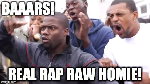 BAAARS! REAL RAP RAW HOMIE! | image tagged in kevin hart,real rap raw,baars,rap,rap battle | made w/ Imgflip meme maker