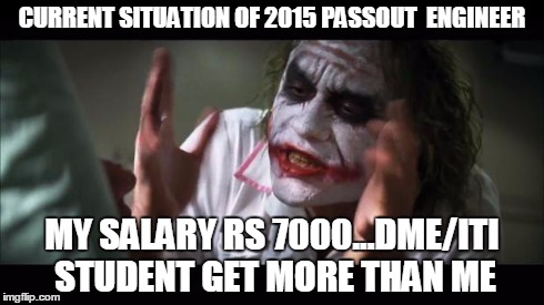 And everybody loses their minds Meme | CURRENT SITUATION OF 2015 PASSOUT  ENGINEER MY SALARY RS 7000...DME/ITI STUDENT GET MORE THAN ME | image tagged in memes,and everybody loses their minds | made w/ Imgflip meme maker
