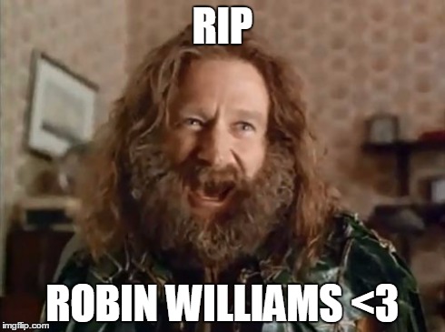 What Year Is It | RIP ROBIN WILLIAMS <3 | image tagged in memes,what year is it | made w/ Imgflip meme maker