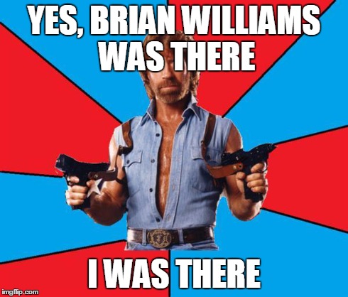 Chuck Norris With Guns | YES, BRIAN WILLIAMS WAS THERE I WAS THERE | image tagged in chuck norris | made w/ Imgflip meme maker