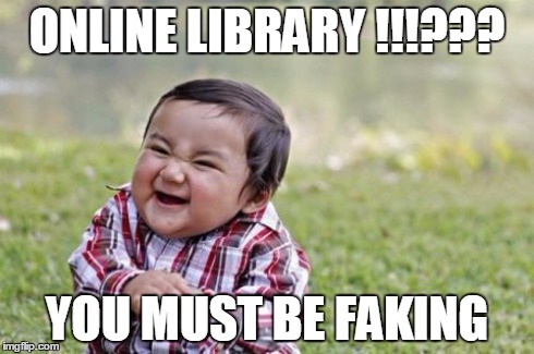 Evil Toddler | ONLINE LIBRARY !!!??? YOU MUST BE FAKING | image tagged in memes,evil toddler | made w/ Imgflip meme maker