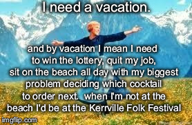 Look At All These Meme | I need a vacation. and by vacation I mean I need to win the lottery, quit my job, sit on the beach all day with my biggest problem deciding  | image tagged in memes,look at all these | made w/ Imgflip meme maker